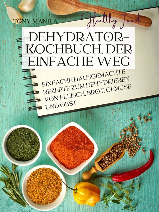 Title details for Dehydrator-Kochbuch, der einfache Weg by TONY MANILA - Available